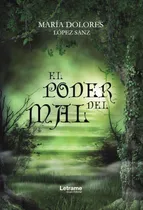 Comprar EL PODER DEL MAL, de MARÍA DOLORES LÓPEZ SANZ. Editorial Letrame, tapa blanda en español