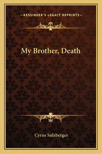 My Brother, Death, De Sulzberger, Cyrus. Editorial Kessinger Pub Llc, Tapa Blanda En Inglés
