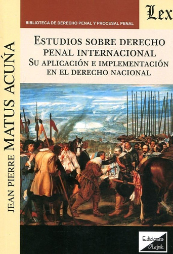 Estudios Sobre Derecho Penal Internacional. Su Aplicación, De Matus Acuña, Jean-pierre., Vol. 1. Editorial Olejnik, Tapa Blanda En Español, 2018