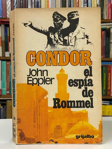 Cóndor, El Espía De Rommel - John Eppler - Grijalbo