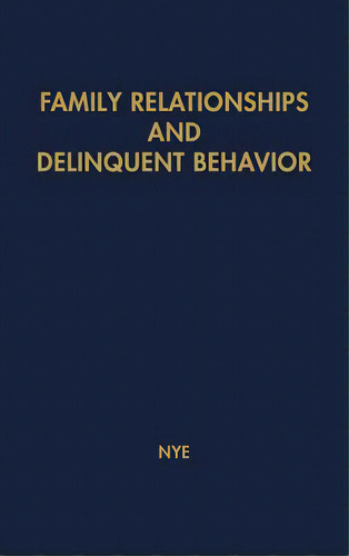 Family Relationships And Delinquent Behavior., De Nye, F. Ivan., Vol. 1. Editorial Greenwood Pub Group, Tapa Dura En Inglés