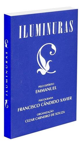 Iluminuras, De Médium: Francisco Cândido Xavier / Ditado Por: Emmanuel / Organizado Por: César Carneiro De Souza. Não Aplica Editorial Vinha De Luz, Tapa Mole En Português, 2009