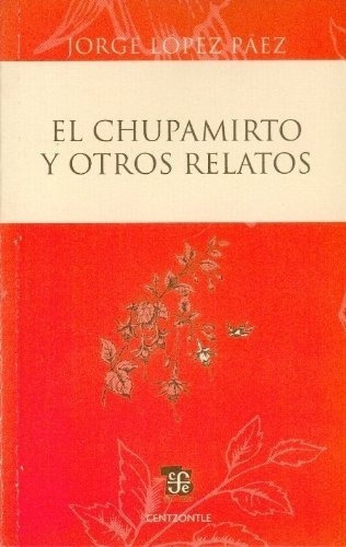 Chupamirto Y Otros Relatos, El - Lopez Paez Jorge, De Lopez Paez Jorge. Editorial Fondo De Cultura Económica En Español