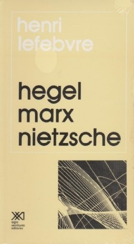 Hegel Marx Nietzche - Henri Lefebvre, de Henri Lefebvre. Editorial Siglo XXI, edición 1 en español