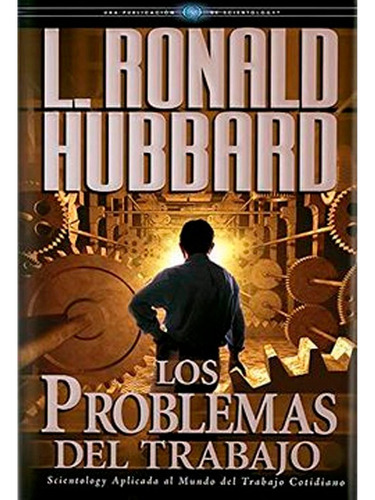 Los Problemas Del Trabajo: Los Problemas Del Trabajo, De L. Ron Hubbard. Editorial Bridge Publications, Tapa Dura, Edición 1 En Español, 2007