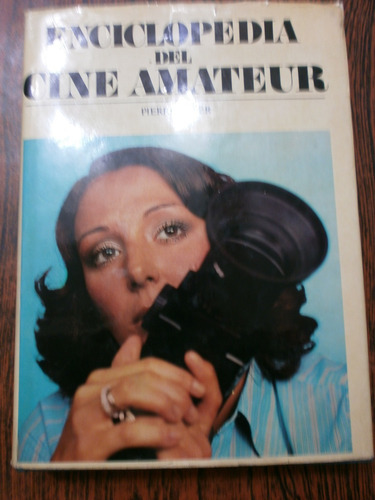 Enciclopedia Del Cine Amateur - Pierre Boyer Ed. Noguer 1976