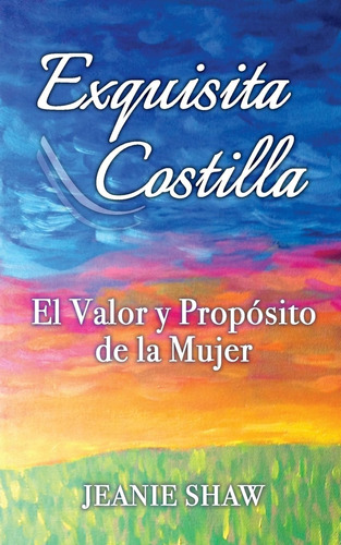 Libro Exquisita Costilla El Valor Y Proposito Mujer (