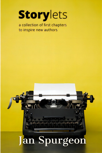 Storylets: A Collection Of First Chapters To Inspire New Authors, De Spurgeon, Jan., Vol. 1. Editorial Lightning Source Inc, Tapa Blanda En Inglés