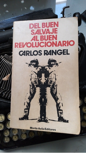 Del Buen Salvaje Al Buen Revolucionario // Carlos Rangel