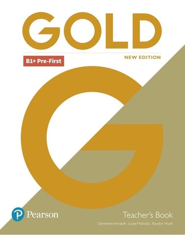 Gold B1+ Pre-first (new Edition) - Teacher's Book, De Clementine, Anabell. Editorial Pearson, Tapa Blanda En Inglés Internacional, 2019