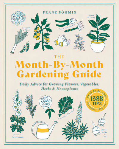The Month-by-month Gardening Guide: Daily Advice For Growing Flowers, Vegetables, Herbs, And Hous..., De Bohmig, Franz. Editorial Timber Pr Inc, Tapa Blanda En Inglés