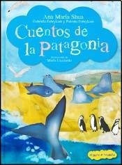 Cuentos De La Patagonia - Ana Maria Shua