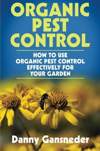 Organic Pest Control How To Use Organic Pest Control Effecti