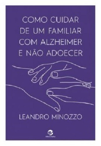 Como Cuidar de um Familiar com Alzheimer e não Adoecer, de Minozzo, Leandro. Editora Meridional Ltda, capa mole em português, 2022