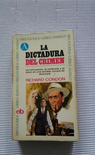 Richard Condon: La Dictadura Del Crimen. Bruguera.