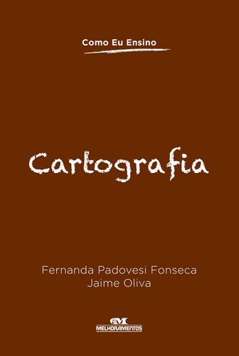 Cartografia, de Fonseca, Fernanda Padovesi. Série Como eu ensino Editora Melhoramentos Ltda., capa mole em português, 2013