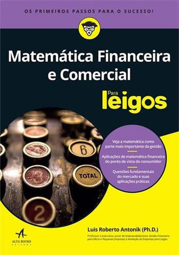 Matemática Financeira E Comercial Para Leigos, De Antonik, Luis Roberto. Editora Alta Books, Capa Mole, Edição 1ª Edição - 2018 Em Português