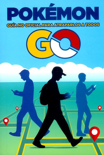Pokémon Go. Guía No Oficial Para Atraparlos A Todos, De Vários Autores. Editorial Grupo Planeta, Tapa Blanda, Edición 2016 En Español