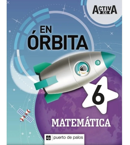 Matemática 6 - Serie En Órbita Activa Xxi - Puerto De Palos