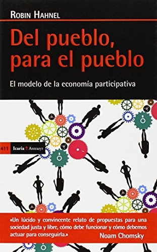Del Pueblo, Para El Pueblo: El modelo de la economia participativa, de Robin Hahnel. Editorial Icaria, edición 1 en español