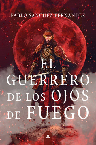 Libro: El Guerrero De Los Ojos De Fuego. , Sánchez Fernández