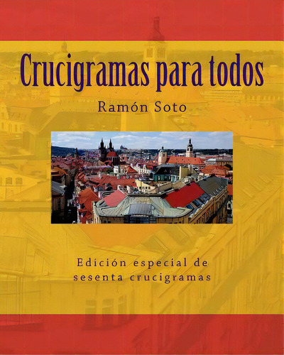 Crucigramas Para Todos: Sesenta Crucigramas Tradicionales, De Soto, Ramon. Editorial Createspace, Tapa Blanda En Español