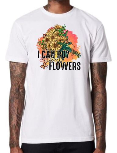 Remera Flores - I Can Buy Flowers / Exclusivo / Diseño Único