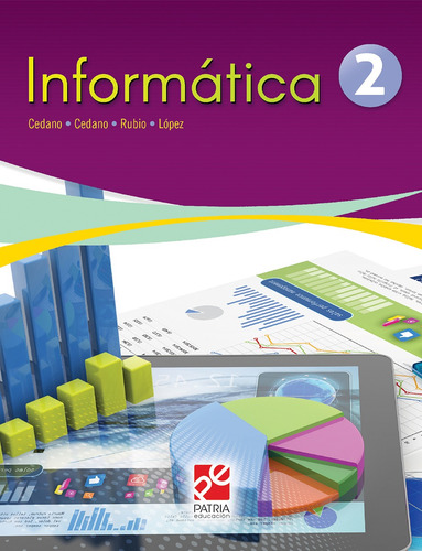 Informática 2. Serie UNITEC, de Cedano Olvera, Marco Alfredo. Editorial Patria Educación, tapa blanda en español, 2018