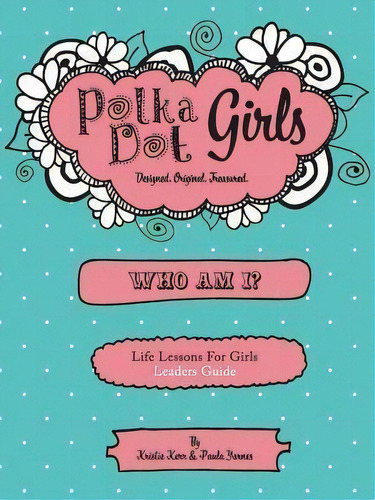 Polka Dot Girls Who Am I? Leaders Guide, De Paula Yarnes. Editorial Polka Dot Girls, Tapa Blanda En Inglés