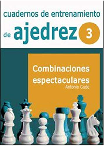Cuadernos De Entrenamiento En Ajedrez: 3 Combinaciones Espec