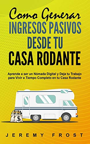 Como Generar Ingresos Pasivos Desde Tu Casa Rodante: Aprende