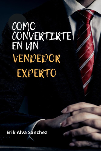 Libro: Como Convertirte En Un Vendedor Experto (spanish Edit