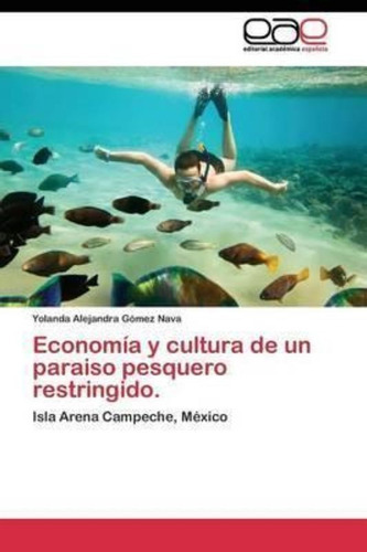 Economia Y Cultura De Un Paraiso Pesquero Restringido.