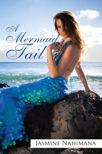 A Mermaid Tail, De Nahimana, Jasmine. Editorial Xlibris Corp, Tapa Blanda En Inglés
