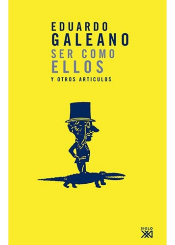 Ser Como Ellos Y Otros Articulos. Eduardo Galeano