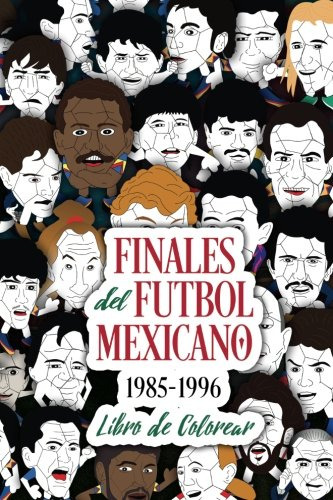 Finales Del Futbol Mexicano 1985-1996 Libro Para Colorear