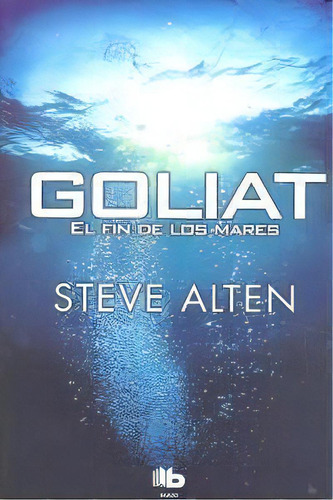 Goliat. El Fin De Los Mares, De Alten, Steve. Editorial B De Bolsillo (ediciones B), Tapa Blanda En Español