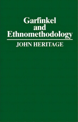 Garfinkel And Ethnomethodology, De John Heritage. Editorial Polity Press, Tapa Blanda En Inglés
