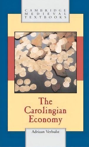 Cambridge Medieval Textbooks: The Carolingian Economy, De Adriaan Verhulst. Editorial Cambridge University Press, Tapa Dura En Inglés