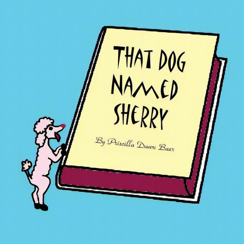 That Dog Named Sherry: The Story Of A Little Dog., De Baer, Priscilla. Editorial Lightning Source Inc, Tapa Blanda En Inglés