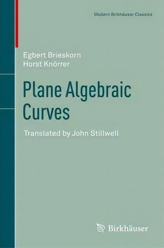 Plane Algebraic Curves : Translated By John Stillwell, De Egbert Brieskorn. Editorial Springer Basel, Tapa Blanda En Inglés