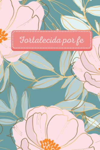 Fortalecida Por Fe: Un Cuaderno Para Reflexionar Sobre Las E