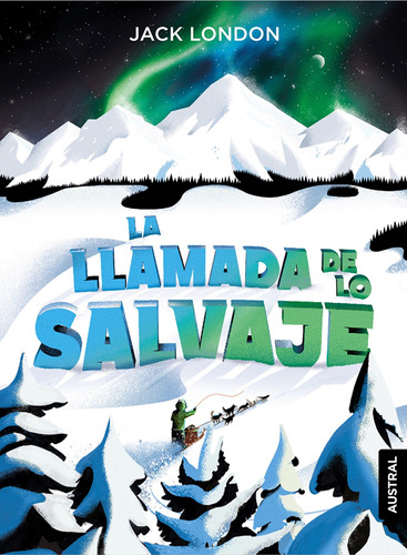 La llamada de lo salvaje, de London, Jack. Serie Austral Intrépida Editorial Austral México, tapa blanda en español, 2021