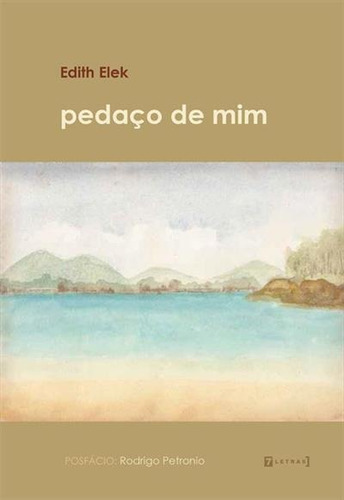 Pedaço De Mim - 1ªed.(2020), De Edith M. Elek. Editora 7 Letras, Capa Mole, Edição 1 Em Português, 2020