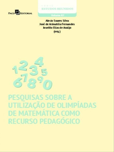 Pesquisas Sobre A Utilização De Olimpíadas De Matemática, De Silva, Alécio Soares / Fernandes, José De Arimatéia / Araújo, Joselito Elias De. Editora Paco Editorial, Capa Mole Em Português