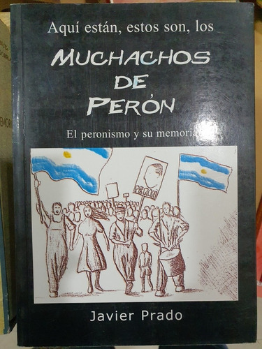 Libro:los Muchachos De Peron- Peronismo Y Su Memoria-j.prado