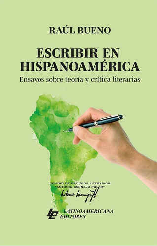 Escribir En Hispanoamérica., De Raúl Bueno Chavez. Editorial Centro De Estudios Literarios Antonio Cornejo Polar Y Latinoamerican Editores, Tapa Blanda En Español, 2021