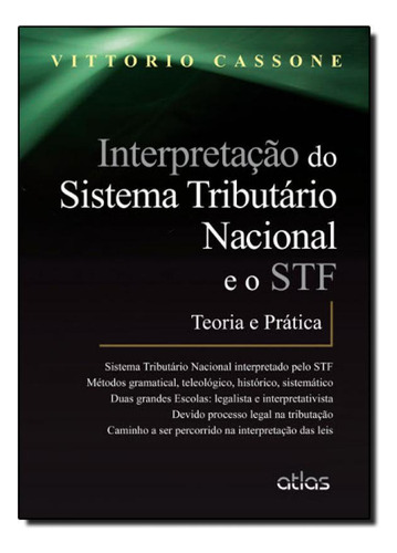 Interpretação Do Sistema Tributário Nacional E O Stf: Teoria E Prática, De Vittorio Cassone., Edição 1 Em Português