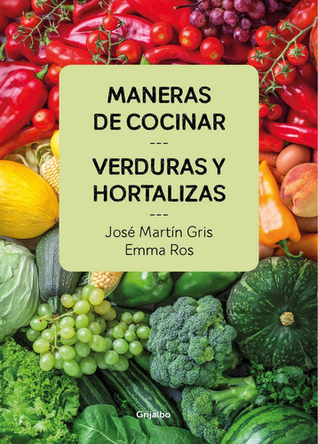 Maneras De Cocinar Verduras Y Hortalizas, De Martín Gris, José. Editorial Grijalbo Ilustrados, Tapa Blanda En Español