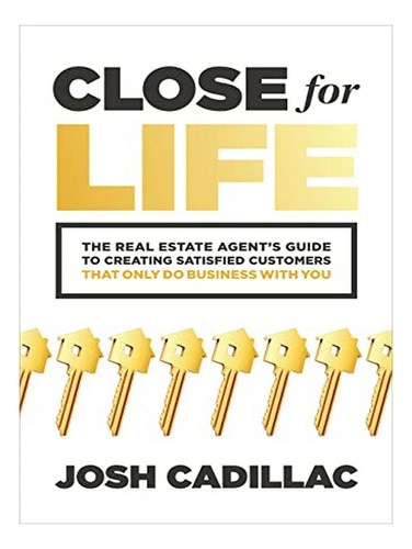 Close For Life: The Real Estate Agent's Guide To Creat. Eb02